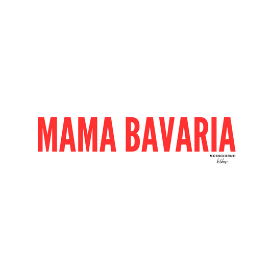 MOINGIORNO bitches® - MAMA BAVARIA